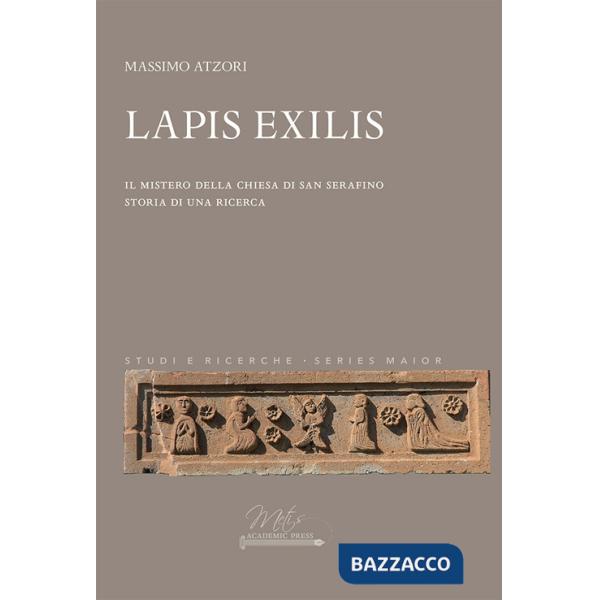 Lapis Exilis. Il mistero della chiesa di San Serafino. Storia di una ricerca