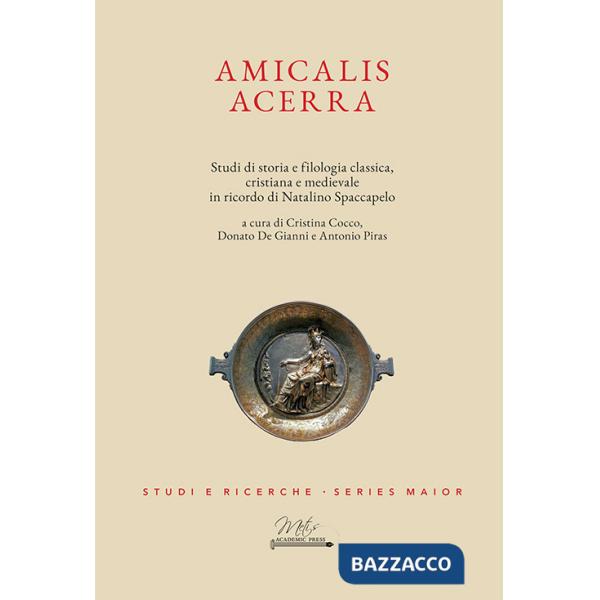 Amicalis Acerra. Studi di storia e filologia classica, cristiana e medievale, in ricordo di Natalino Spaccapelo