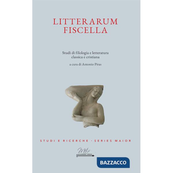 Litterarum Fiscella. Studi di filologia e letteratura classica e cristiana