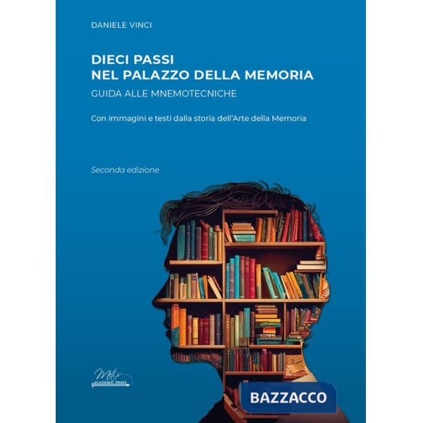Dieci passi nel palazzo della memoria. Guida alle mnemotecniche con immagini e testi dalla storia dell'arte della memoria