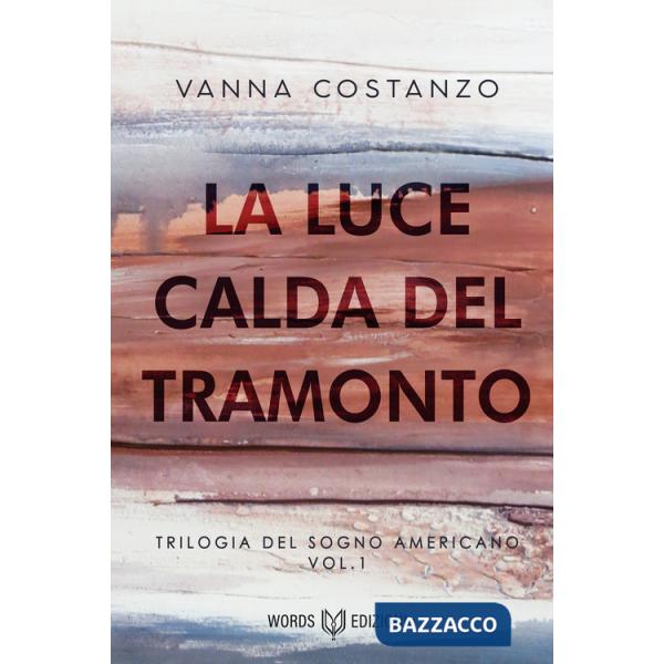 Luce calda del tramonto. Trilogia del sogno americano (La). Vol. 1