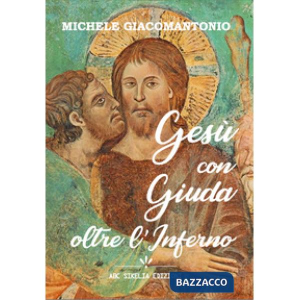 Gesù con Giuda: oltre l'Inferno