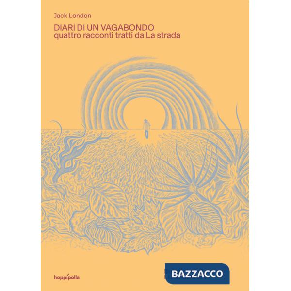 Diari di un vagabondo. Quattro racconti tratti da «La strada». Ediz. a colori