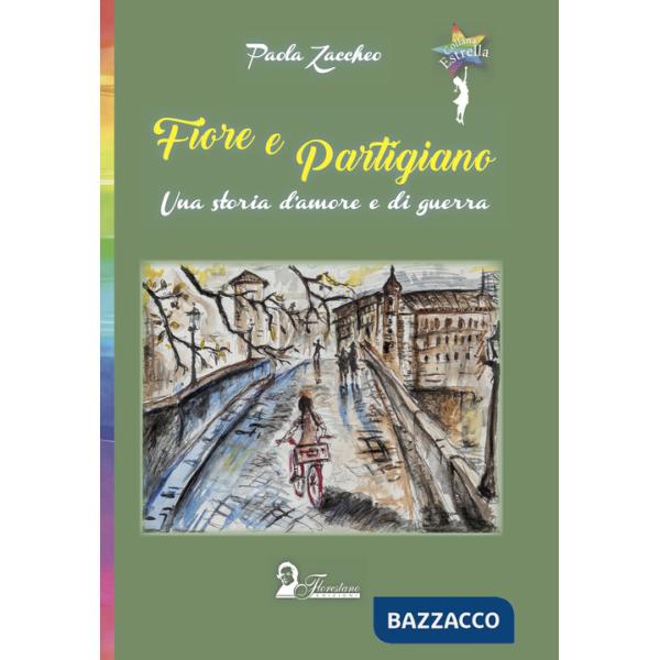 Fiore e partigiano. Una storia d'amore e di guerra