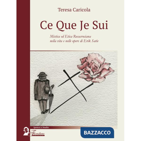 Ce que je sui. Mistica ed etica rosacrociana nella vita e nelle opere di Erik Satie