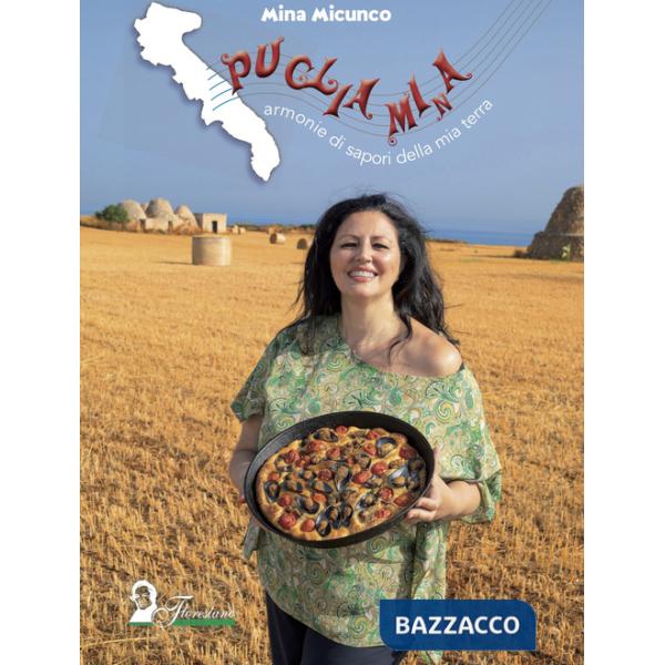 Puglia MiNa. Armonie di sapori della mia terra-Harmonies of flavors from my land