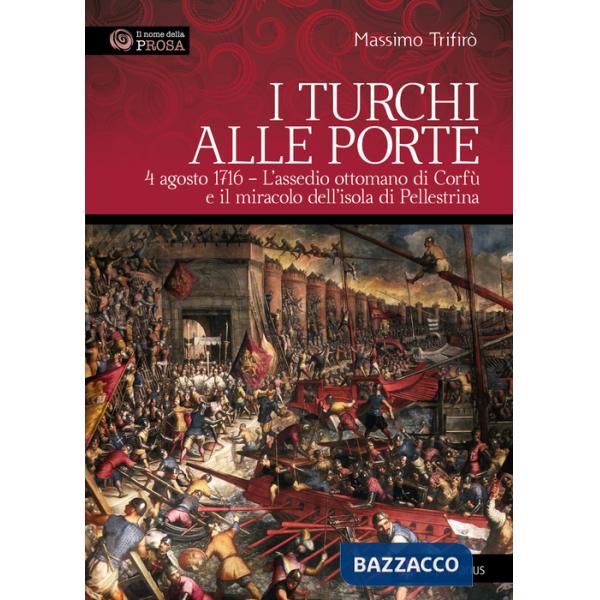 Turchi alle porte. 4 agosto 1716. L'assedio ottomano di Corfù e il miracolo dell'isola di Pellestrina (I)