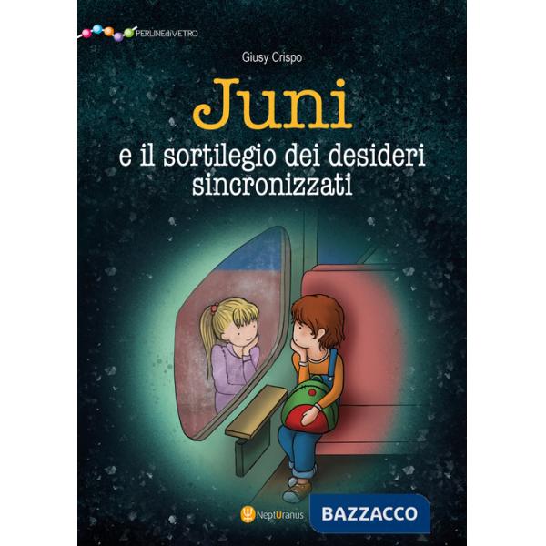 Juni e il sortilegio dei desideri sincronizzati. Ediz. illustrata