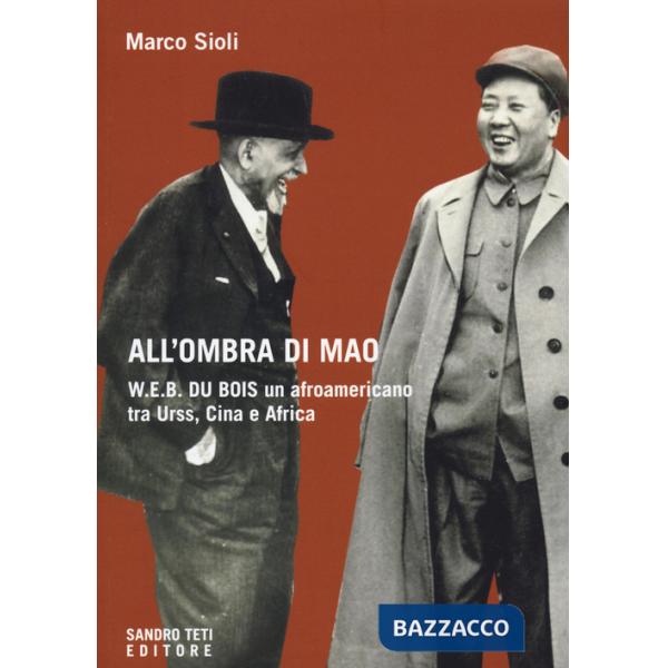 All'ombra di Mao. W.E.B. Du Bois, un afroamericano tra URSS, Cina e Africa