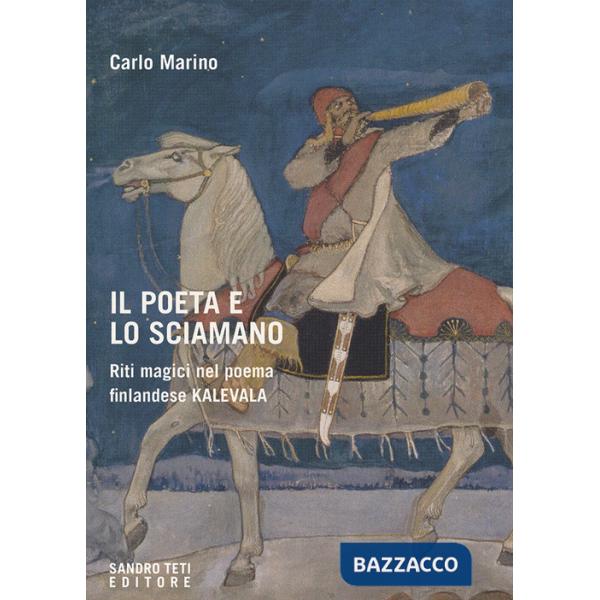 Poeta e lo sciamano. Riti magici nel poema finlandese Kalevala (Il)