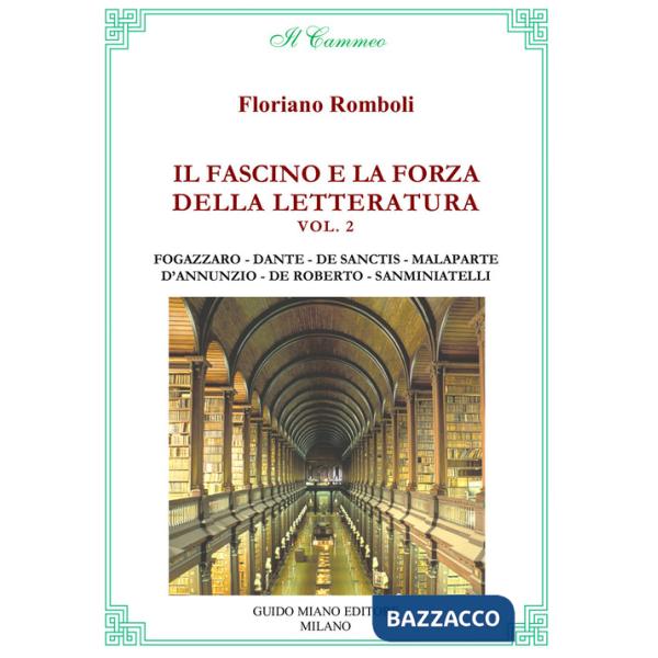 Fascino e la forza della letteratura (Il). Vol. 2: Antonio Fogazzaro, Dante Alighieri, Francesco De Sanctis, Curzio Malaparte, G