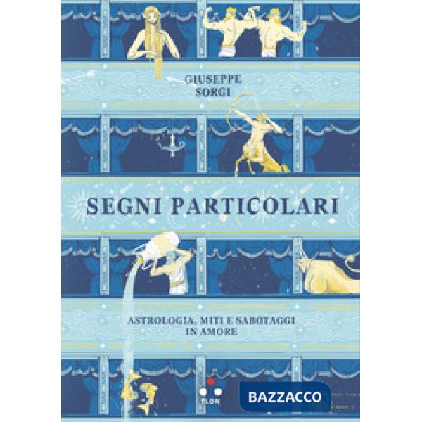 Segni particolari. Astrologia, miti e sabotaggi in amore