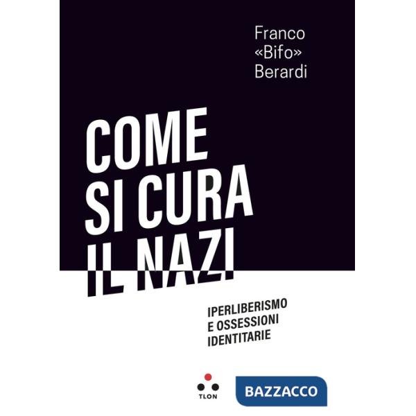 Come si cura il nazi. Iperliberismo e ossessioni identitarie