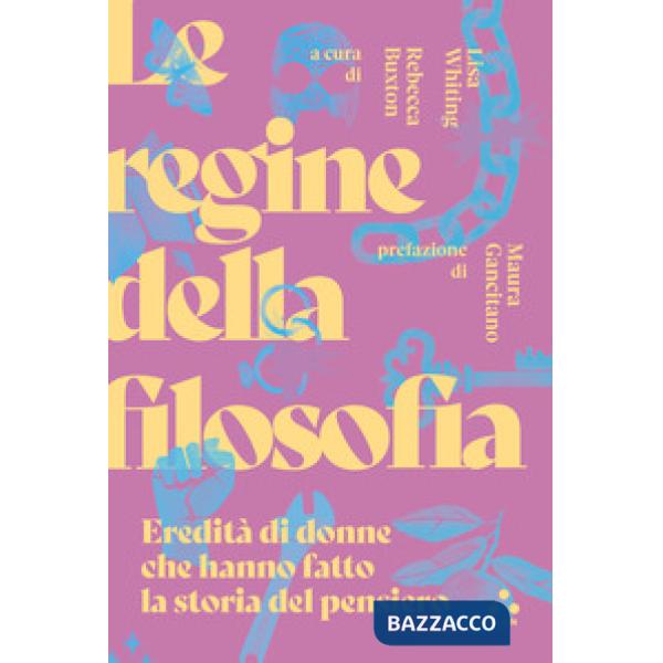 Regine della filosofia. Eredità di donne che hanno fatto la storia del pensiero (Le)