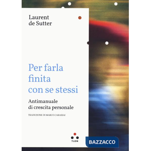 Per farla finita con se stessi. Antimanuale di crescita personale