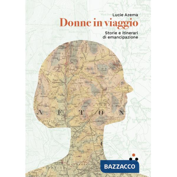 Donne in viaggio. Storie e itinerari di emancipazione