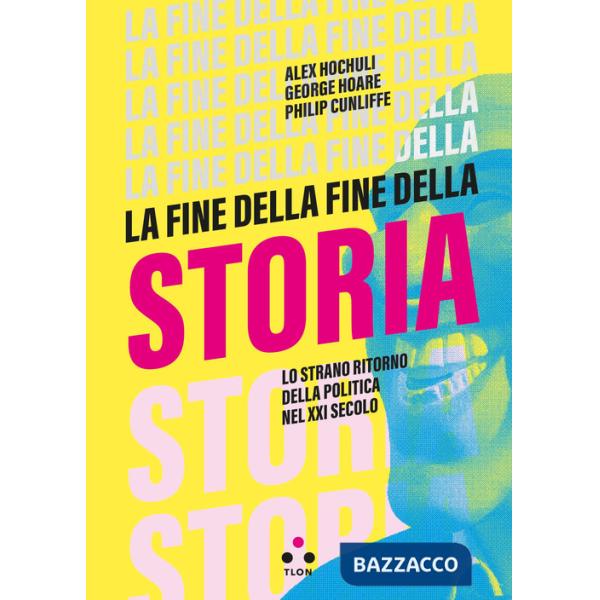 Fine della fine della storia. Lo strano ritorno della politica nel XXI secolo (La)