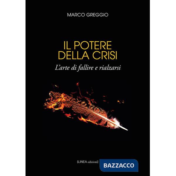 Potere della crisi. L'arte di fallire e rialzarsi. Ediz. integrale (Il)