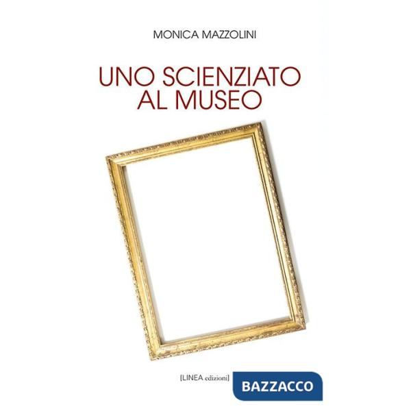 Scienziato al museo. Ediz. integrale (Uno)
