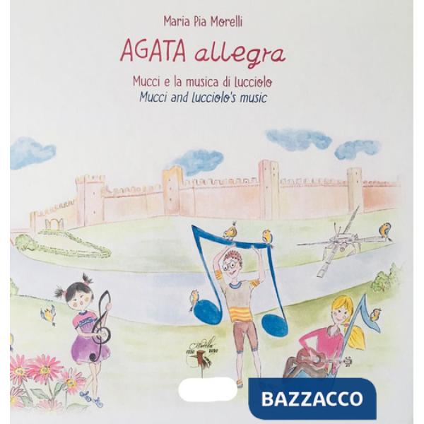 Agata allegra Mucci e la musica di Lucciolo. Ediz. italiana e inglese