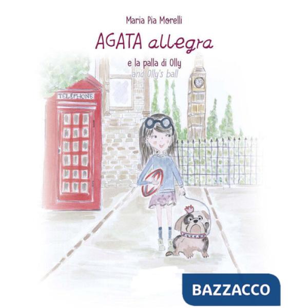 Agata Allegra e la palla di Olly-Agata Allegra and Olly's ball. Ediz. bilingue