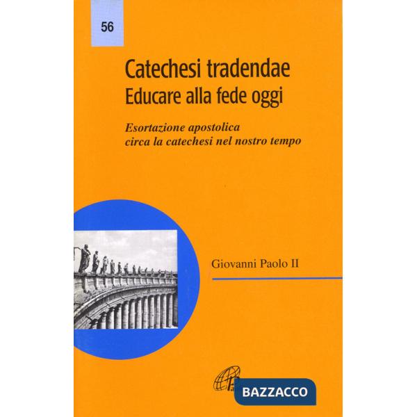 Catechesi tradendae. Educare alla fede oggi. Esortazione apostolica circa la catechesi del nostro tempo