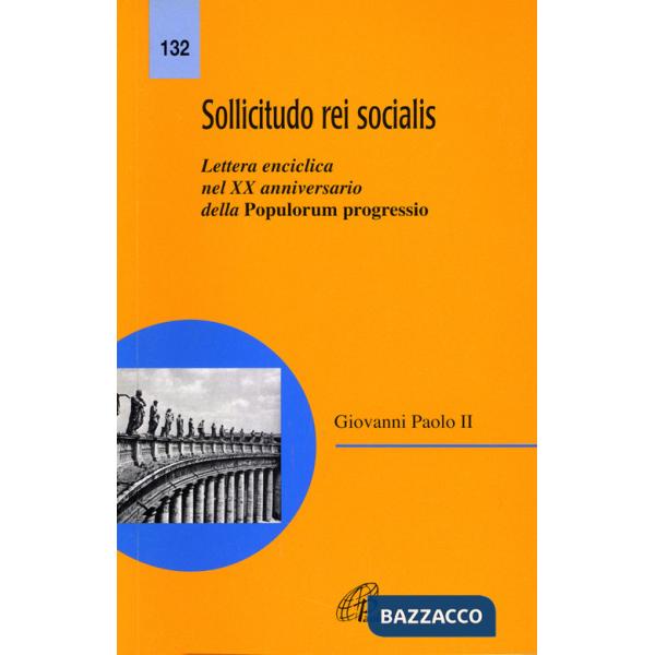 Sollicitudo rei socialis. Lettera enciclica nel 20º Anniversario della Populorum progressio