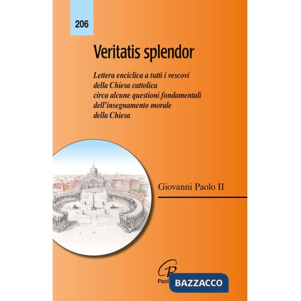 Veritatis splendor. Lettera enciclica a tutti i vescovi della Chiesa cattolica circa alcune questioni fondamentali dell'insegnam