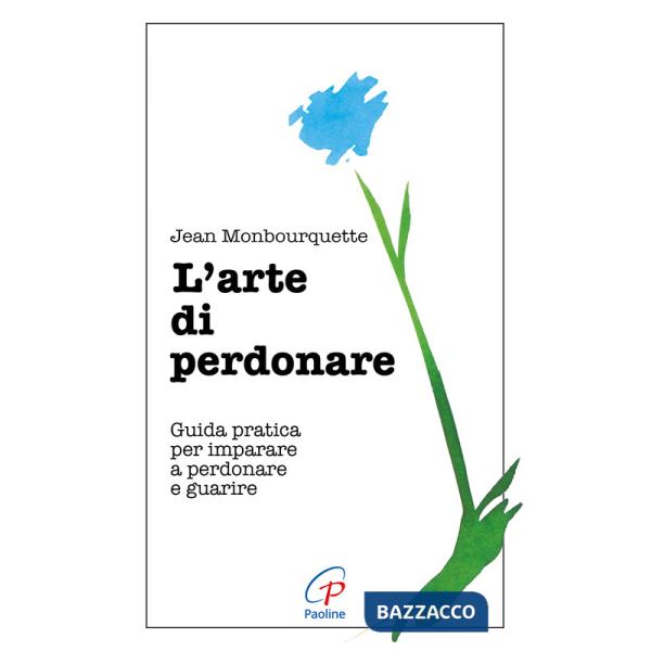 Arte di perdonare. Guida pratica per imparare a perdonare e guarire (L')