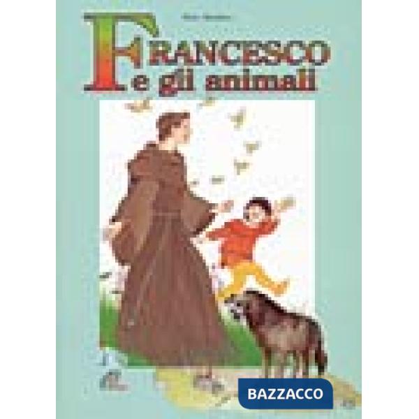 Francesco e gli animali. Ediz. illustrata