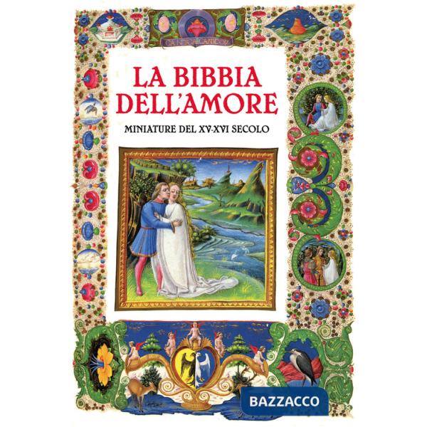 Bibbia dell'amore. Commentata dai Padri della Chiesa. Miniature del XV-XVI secolo (La)