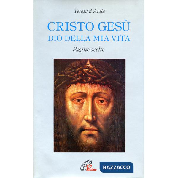 Cristo Gesù Dio della mia vita. Pagine scelte