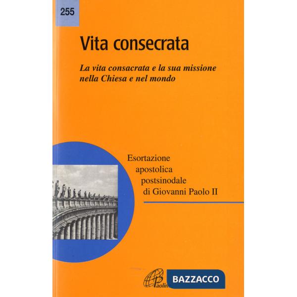 Vita consecrata. Esortazione apostolica postsinodale. La vita consacrata e la sua missione nella Chiesa. Nota pastorale