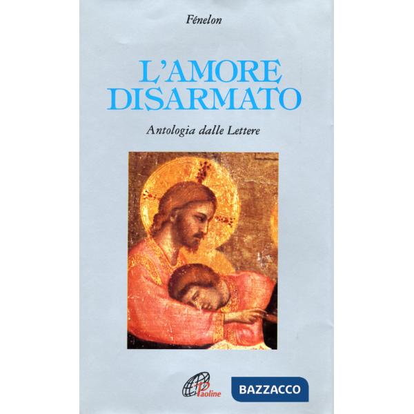 Amore disarmato. Antologia dalle lettere (L')