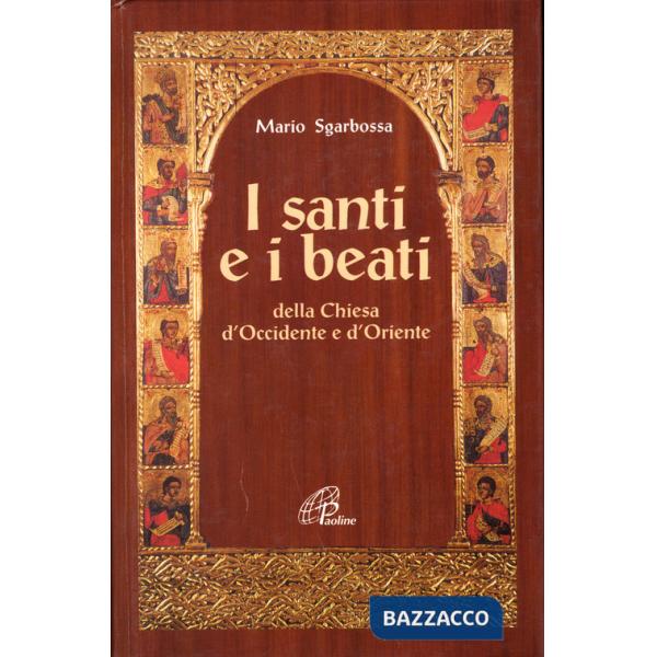 Santi e i beati della Chiesa d'Occidente e d'Oriente. Con una antologia di scritti spirituali (I)
