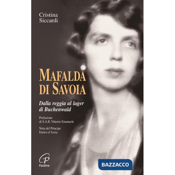 Mafalda di Savoia. Dalla reggia al lager di Buchenwald