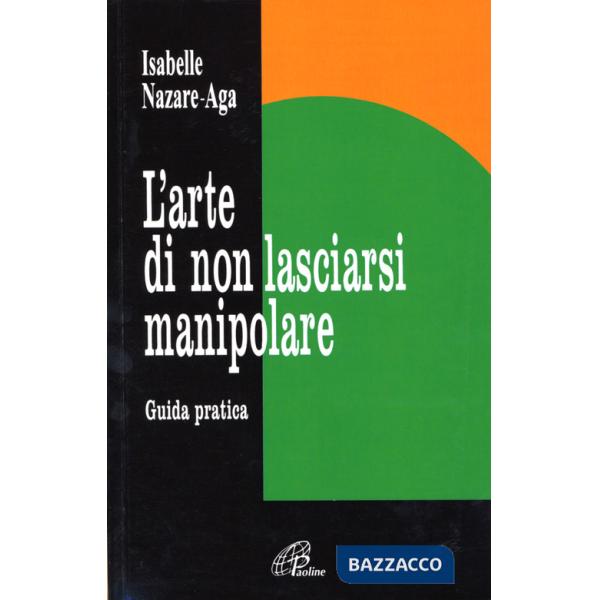 Arte di non lasciarsi manipolare. Guida pratica (L')