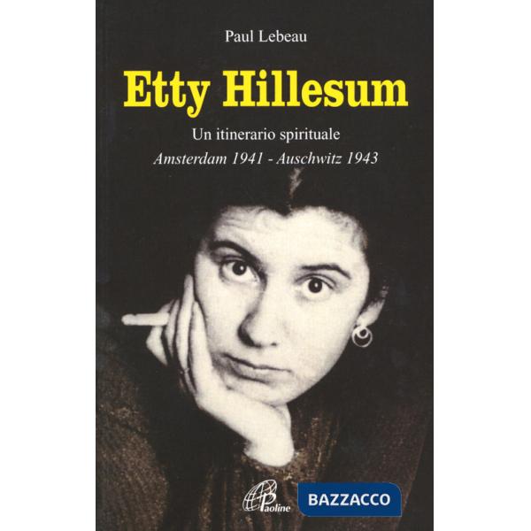 Etty Hillesum. Un itinerario spirituale Amsterdam 1941-Auschwitz 1943