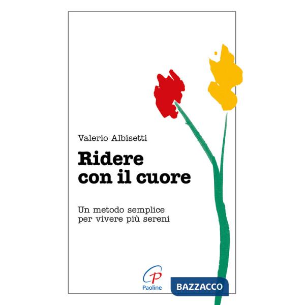 Ridere con il cuore. Un metodo semplice per vivere più sereni