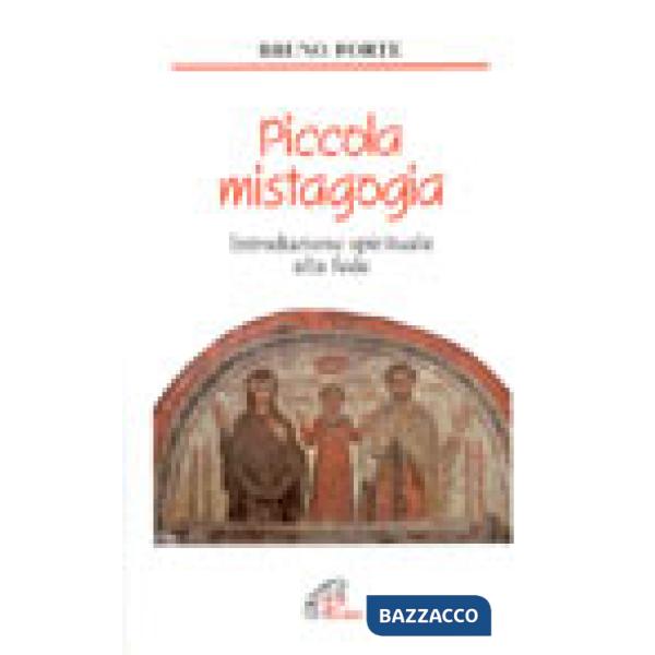 Piccola mistagogia. Introduzione spirituale alla fede
