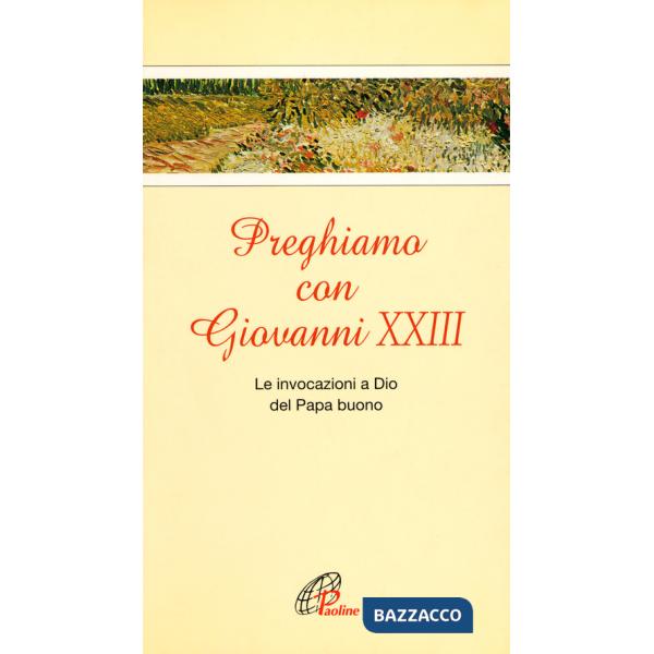 Preghiamo con Giovanni XXIII. Le invocazioni a Dio del Papa buono
