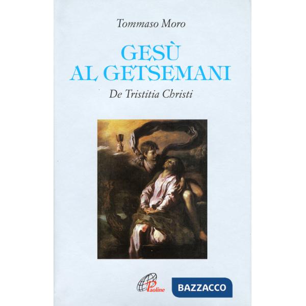 Gesù al Getsemani. De Tristitia Christi