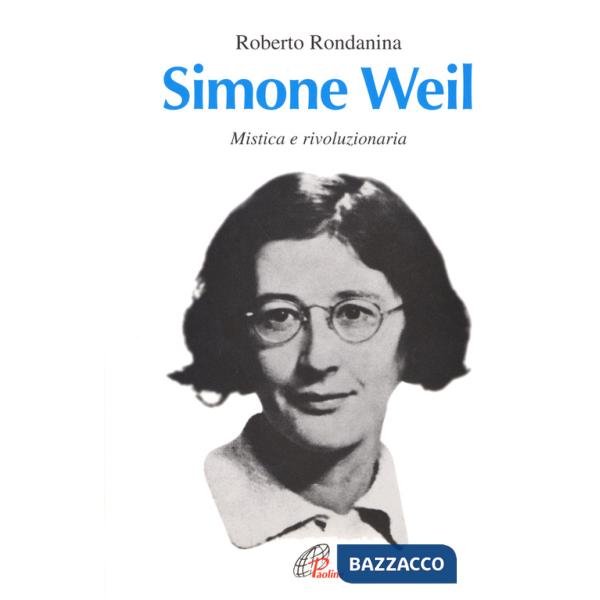 Simone Weil. Mistica e rivoluzionaria