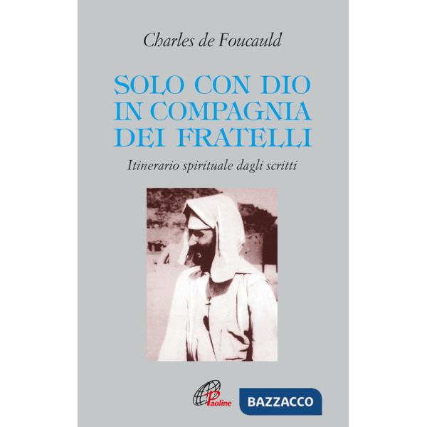 Solo con Dio in compagnia dei fratelli. Itinerario spirituale dagli scritti