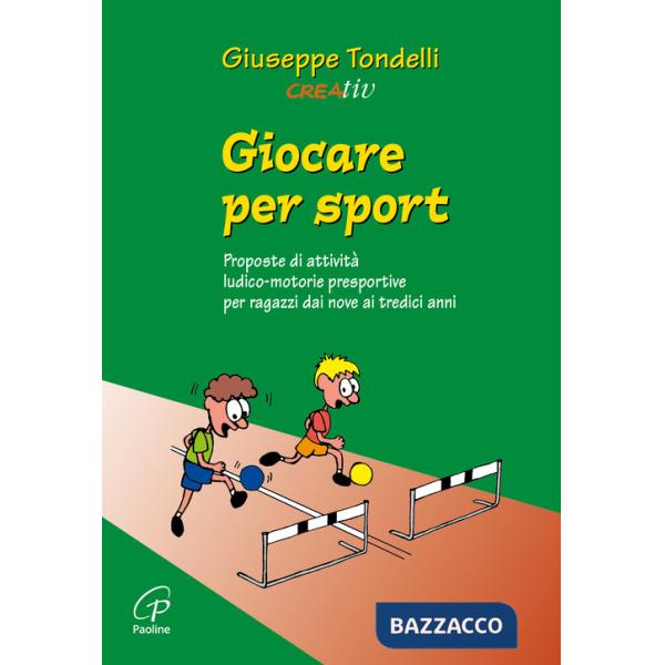Giocare per sport. Proposte di attività ludico-motorie presportive per ragazzi dai 9 ai 13 anni