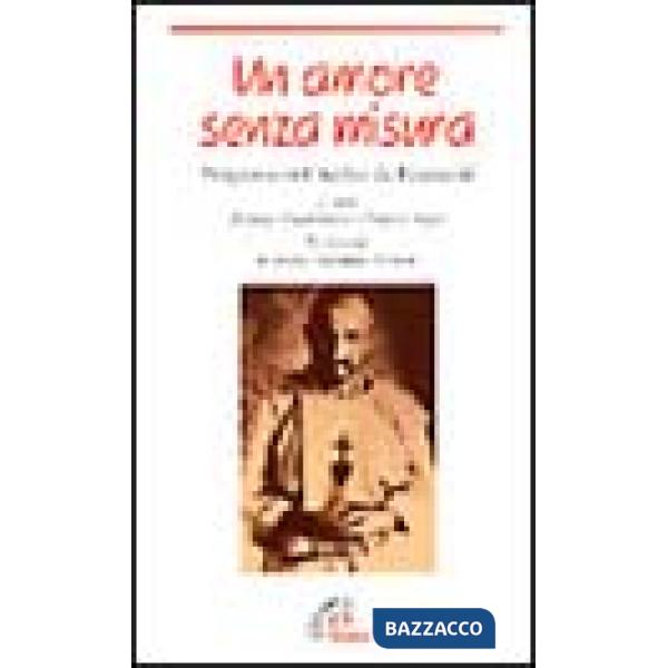 Amore senza misura. Pregare con Charles de Foucauld (Un)