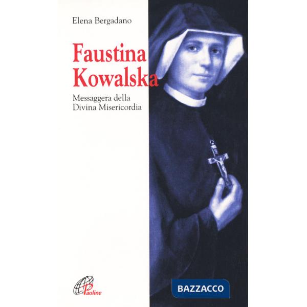 Faustina Kowalska. Messaggera della Divina Misericordia