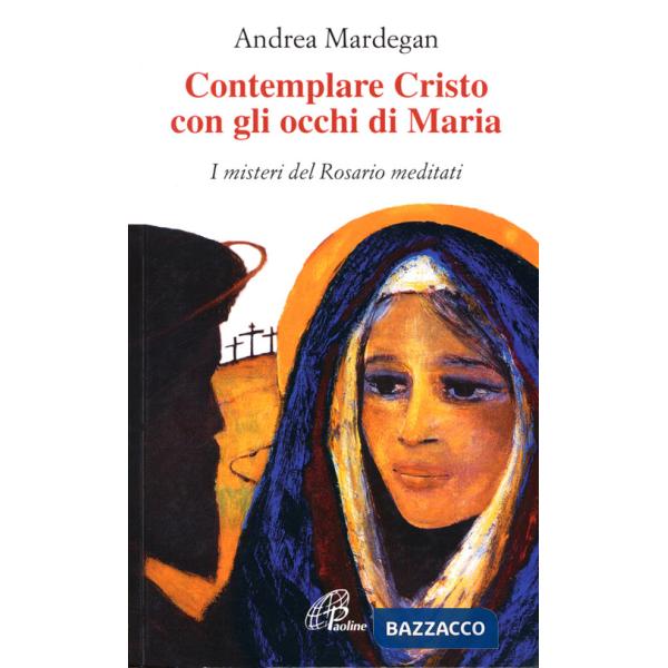 Contemplare Cristo con gli occhi di Maria. I misteri del rosario meditati