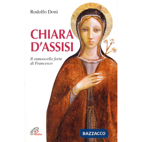 Chiara d'Assisi. Il ramoscello forte di Francesco