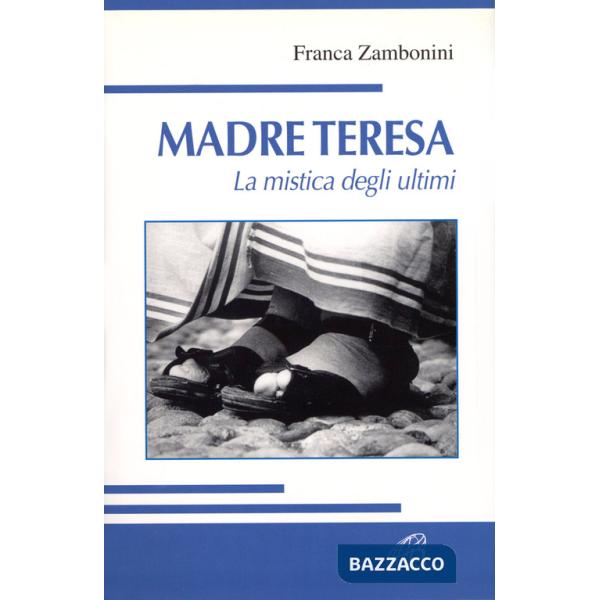 Madre Teresa. La mistica degli ultimi